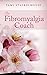 The Fibromyalgia Coach: Feel Better, Change Lives, and Find Your Best Job Ever
