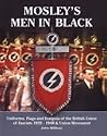 Mosley’s Men In Black: [Uniforms, Flags and Insignia of the British Union of Fascists 1932–1940 & Union Movement]