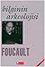 Bilginin Arkeolojisi by Michel Foucault