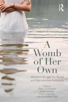 A Womb of Her Own: Women's Struggle for Sexual and Reproductive Autonomy (Kindle Edition)