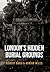 London's Hidden Burial Grounds