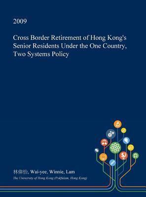 Cross Border Retirement of Hong Kong's Senior Residents Under the One Country, Two Systems Policy