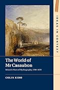 The World of Mr Casaubon: Britain's Wars of Mythography, 1700–1870