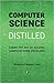 Computer Science Distilled: Learn the Art of Solving Computational Problems