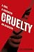 The Cruelty by Scott Bergstrom The Cruelty by Scott Bergstrom