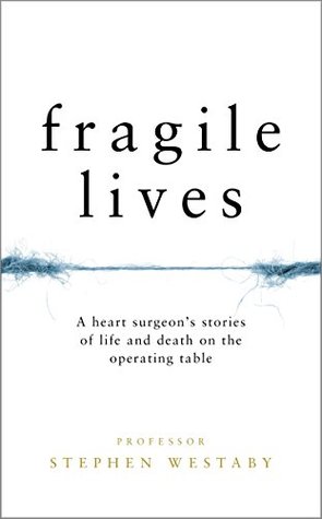 Fragile Lives: A Heart Surgeon’s Stories of Life and Death on the Operating Table