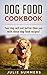 Dog Treat Cookbook: Your Dog Will Eat Better Than You With These Delicious Recipes! (Julie Summers - dog care Book 5)