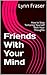 Friends With Your Mind: How...
