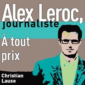 Alex Leroc, journaliste: À tout prix