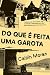 Do que É Feita Uma Garota by Caitlin Moran