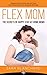 Flex Mom: The Secrets of Happy Stay-at-Home Moms