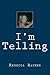 I'm Telling by Rebecca Raymer
