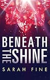 Beneath the Shine by Sarah Fine