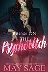 Bring on the Psychobitch by May Sage Bring on the Psychobitch by May Sage