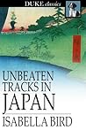 Unbeaten Tracks in Japan by Isabella Lucy Bird