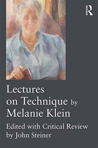Lectures on Technique by Melanie Klein: Edited with Critical Review by John Steiner (Kindle Edition)