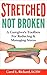 STRETCHED not Broken: The Caregiver's Toolbox For Reducing and Managing Stress