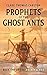 Prophets of the Ghost Ants (The Antasy Series, 1)
