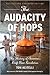 The Audacity of Hops: The History of America's Craft Beer Revolution