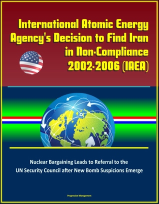 The International Atomic Energy Agency's Decision to Find Iran in Non-Compliance, 2002-2006