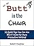 Get Your Butt in the Chair:...