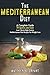 The Mediterranean Diet: A Complete Guide - 50 Quick and Easy Low Calorie/High Protein Mediterranean Diet Recipes For Weight Loss
