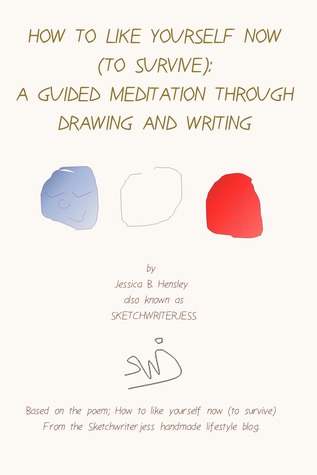 How to Like Yourself Now (To Survive): A Guided Meditation through Drawing and Writing