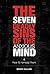 The Seven Deadly Sins Of The Anxious Mind & How To Remedy Them