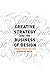 Creative Strategy and the Business of Design
