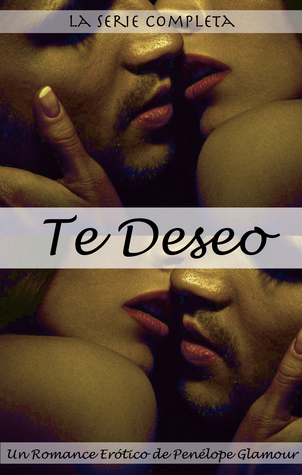 Te Deseo: La Serie Completa. Un Romance Erótico
