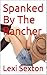 Spanked By The Rancher (Kimberly and The Rancher Book 1)