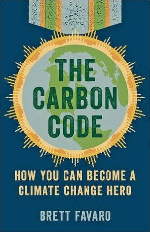 The Carbon Code How You Can Become A Climate Change Hero By Brett Favaro