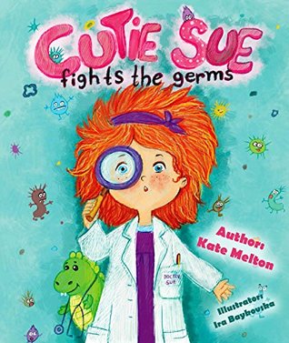 Book for Kids "Cutie Sue Fights the Germs": An Adorable Story About Health, Personal Hygiene and Visit to Doctor (Preschool, Ages 3-6) (Cutie Sue Series 2)