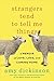 Strangers Tend to Tell Me Things: A Memoir of Love, Loss, and Coming Home
