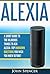 Amazon Alexa: A Short Guide To The Hilarious Things To Ask Alexa Top Unknown Questions You Wish You Knew Before!