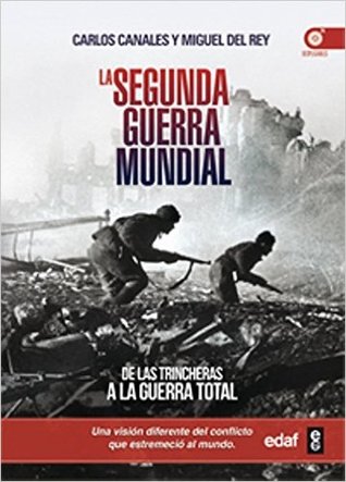 Portada de La Segunda Guerra Mundial: De las trincheras a la guerra total, de Carlos Canales
