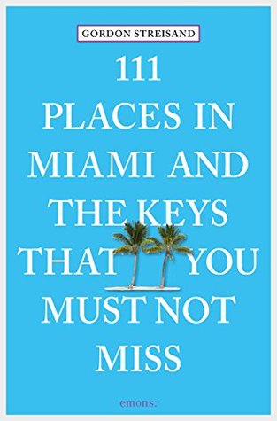 111 Places in Miami and the Keys that you must not miss (111 Places ...)