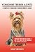 Yorkshire Terrier as Pets: Yorkshire Terrier Breeding, Where to Buy, Types, Care, Cost, Diet, Grooming, and Training all Included. A Complete Yorkshire Terrier Owner’s Guide