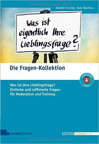 Die Fragen-Kollektion: Was ist Ihre Lieblingsfrage? Einfache und raffinierte Fragen für Moderation und Training