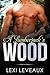 A Lumberjack's Wood: An Older Man Younger Woman Romance (Alpha Male Quickie Book 2)