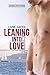 Leaning Into Love (Leaning Into, #1)