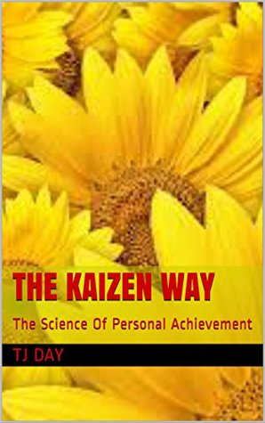 The Kaizen Way: The Science Of Personal Achievement (D Day Series Book 17)