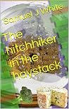 The hitchhiker in the haystack by Samuel J. White The hitchhiker in the haystack by Samuel J. White