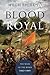 Blood Royal - The Wars of the Roses: 1462-1485