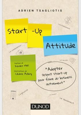 Start-up attitude: Adoptez l'esprit start-up pour faire du business autrement (Hors Collection) (French Edition)