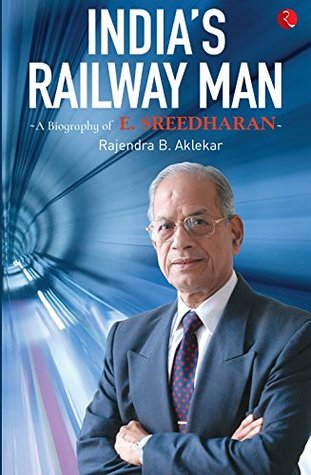 India’s Railway Man: A Biography of E. Sreedharan (Kindle Edition)