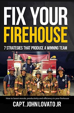 Fix Your Firehouse: 7 strategies that produce a winning team (Kindle Edition)