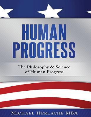 Human Progress: The Philosophy & Science of Human Progress