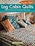 Log Cabin Quilts: Using the Creative Grids (R) 6-Inch Log Cabin Trim Tool (Landauer) Perfect Blocks from Scraps and Stash, plus Projects for Quilts, Pillows, Table Toppers, and More
