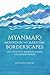 Myanmar’s Mountain and Maritime Borderscapes: Local Practices, Boundary-Making and Figured Worlds